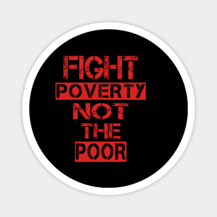 Fight poverty not the poor Magnet